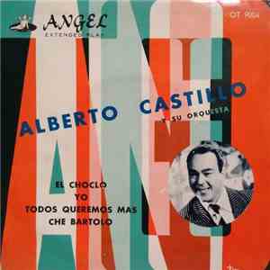 Alberto Castillo Y Su Orquesta - El Choclo / Yo / Todos Queremos Más / Che Bartolo download flac mp3