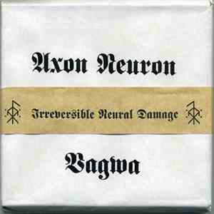 Axon Neuron / Vagwa - Irreversible Neural Damage download flac mp3