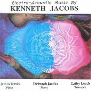 Kenneth Jacobs - Electro-Acoustic Music By Kenneth Jacobs download flac mp3