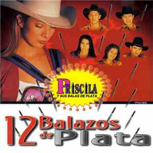 Priscila Y Sus Balas De Plata - 12 Balazos De Plata download flac mp3
