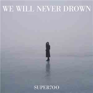 Super700 - We Will Never Drown flac mp3 download