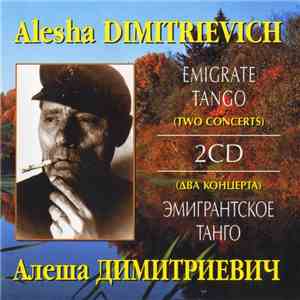 Alesha Dimitrievich - Emigrate Tango (Two Concerts) download flac mp3