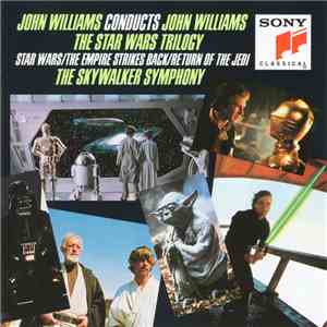 John Williams , The Skywalker Symphony - John Williams Conducts John Williams - The Star Wars Trilogy (Star Wars • The Empire Strikes Back • Return Of The Jedi) download flac mp3