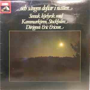 Kammarkören, Stockholm, Eric Ericson - ... Och Sången Doftar I Natten, Svensk Körlyrik Med Kammarkören, Stockholm download flac mp3