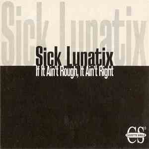 Sick Lunatix - If It Aint Rough It Aint Right download flac mp3