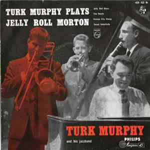 Turk Murphy And His Jazz Band - Turk Murphy Plays Jelly Roll Morton download flac mp3
