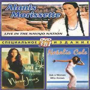 Alanis Morissette / Norah Jones / Natalie Cole - 3в1: Live In The Navajo Nation / Live In New Orleans / Ask A Woman Who Knows download flac mp3