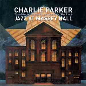 Charlie Parker, Dizzy Gillespie / Bud Powell / Charles Mingus / Max Roach - Jazz At Massey Hall download flac mp3