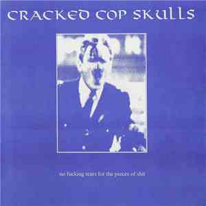 Cracked Cop Skulls - No Fucking Tears For The Pieces Of Shit download flac mp3