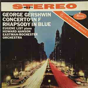 George Gershwin, Eugene List ; Eastman-Rochester Symphony Orchestra, Howard Hanson - Concerto In F: Rhapsody In Blue download flac mp3