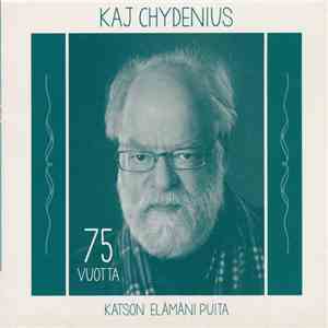 Kaj Chydenius - Kaj Chydenius 75 Vuotta – Katson Elämäni Puita download flac mp3