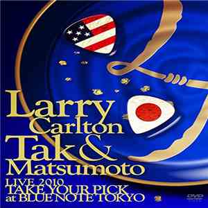 Larry Carlton & Tak Matsumoto - Live 2010 Take Your Pick At Blue Note Tokyo download flac mp3