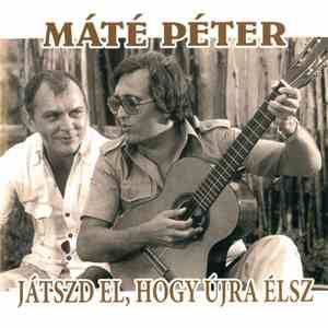 Máté Péter - Játszd El, Hogy Újra Élsz download flac mp3