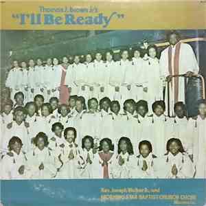 Rev. Joseph Walker Jr. , and Morning Star Baptist Church Choir, Thomas J. Brown Jr. - Thomas J. Brown Jr's "I'll Be Ready" download flac mp3