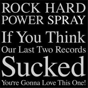 Rock Hard Power Spray - If You Think Our Last Two Records Sucked You're Gonna Love This One! download flac mp3