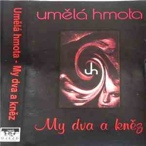 Umělá Hmota - My Dva A Kněz download flac mp3