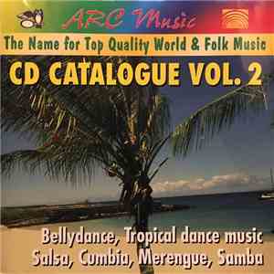 Various - Arc Music: The Name for Top Quality World & Folk Music: CD Catalogue Vol. 2: Bellydance, Tropical dance music, Salsa, Cumbia, Merengue, Samba download flac mp3