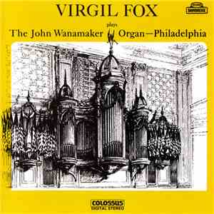 Virgil Fox - Virgil Fox Plays The John Wanamaker Organ Philadelphia download flac mp3