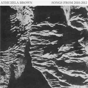 Athuzela Brown - Songs From 2010​-​2012 download flac mp3