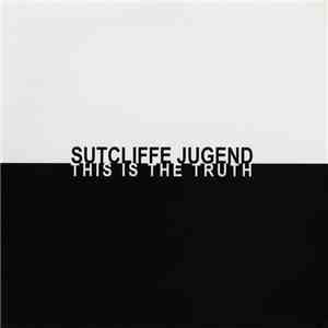 Sutcliffe Jugend - This Is The Truth download flac mp3