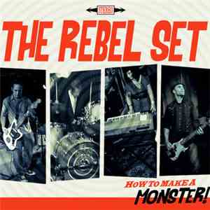 The Rebel Set - How To Make A Monster! download flac mp3