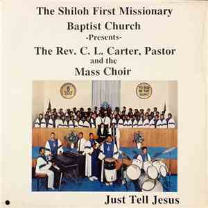 The Shiloh First Missionary Baptist Church Presents The Rev. C.L. Carter, Pastor And The Mass Choir  - Just Tell Jesus download flac mp3