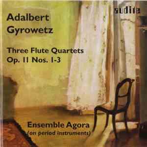 Adalbert Gyrowetz, Ensemble Agora - Three Flute Quartets Op.11 Nos. 1-3 download flac mp3