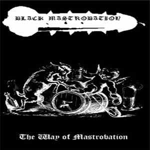 Black Mastrobation - The Way Of Mastrobation download flac mp3