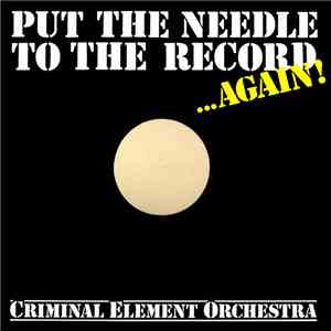 Criminal Element Orchestra - Put The Needle To The Record ...Again! flac mp3 download