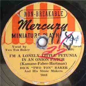 Dick "Two Ton" Baker And His Music Makers - I'm A Lonely Little Petunia In An Onion Patch download flac mp3
