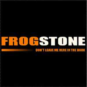 Frogstone - Don't Leave Me Here In The Dark download flac mp3