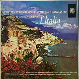 The Hollywood Bowl Symphony Orchestra Conducted By Carmen Dragon - L'Italia download flac mp3
