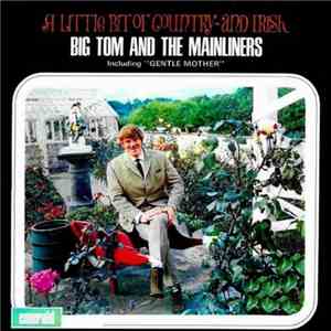Big Tom And The Mainliners - A Little Bit Of Country - And Irish download flac mp3