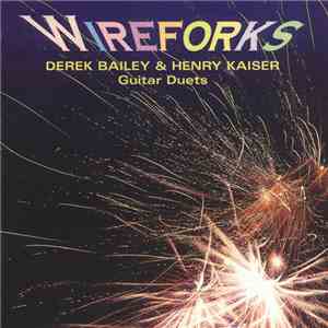 Derek Bailey & Henry Kaiser - Wireforks download flac mp3