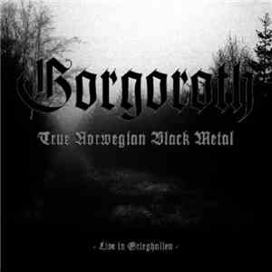 Gorgoroth - True Norwegian Black Metal - Live In Grieghallen download flac mp3
