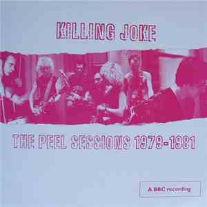 Killing Joke - The Peel Sessions 1979 - 1981 download flac mp3