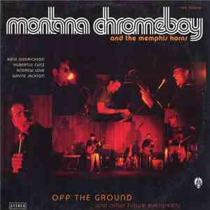 Montana Chromeboy and The Memphis Horns - Off The Ground And Other Future Evergreens download flac mp3