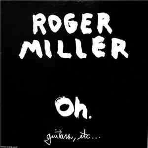 Roger Miller  - Oh. (Guitars, Etc...) download flac mp3