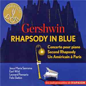 Gershwin, Jesus Maria Sanroma, Earl Wild, Leonard Pennario, Felix Slatkin - Rhapsody In Blue, Concerto Pour Piano, Second Rhapsody, Un Américain A Paris. download flac mp3