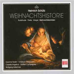 Heinrich Schütz, Buxtehude, Theile, Krieger, Susanne Rydén, Christoph Prégardien, Capella Angelica, Lautten Compagney, Wolfgang Katschner - Weihnachtshistorie download flac mp3