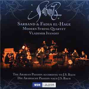 Sarband & Fadia El-Hage • Modern String Quartet • Vladimir Ivanoff - The Arabian Passion According To J.S. Bach download flac mp3