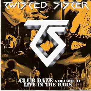 Twisted Sister - Club Daze Volume II - Live In The Bars download flac mp3
