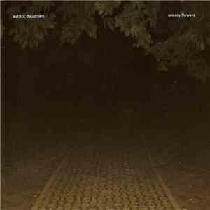 Autistic Daughters - Uneasy Flowers download flac mp3
