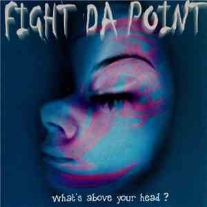 Fight Da Point - What's Above Your Head ? download flac mp3