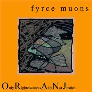 Fyrce Muons - Only Righteousness And Not Justice download flac mp3