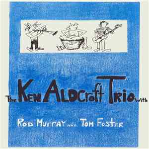 Ken Aldcroft Trio - With Rod Murray and Tom Foster download flac mp3