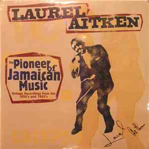 Laurel Aitken - The Pioneer Of Jamaican Music download flac mp3