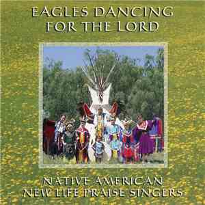 Native American New Life Praise Singers - Eagles Dancing For The Lord download flac mp3