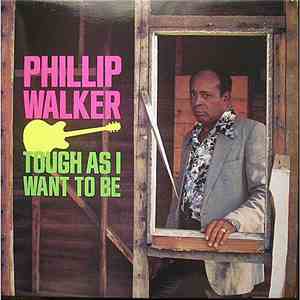 Phillip Walker - Tough As I Want To Be download flac mp3