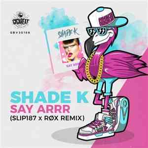 Shade K - Say Arrr (Slip187 & RØX Remix) download flac mp3